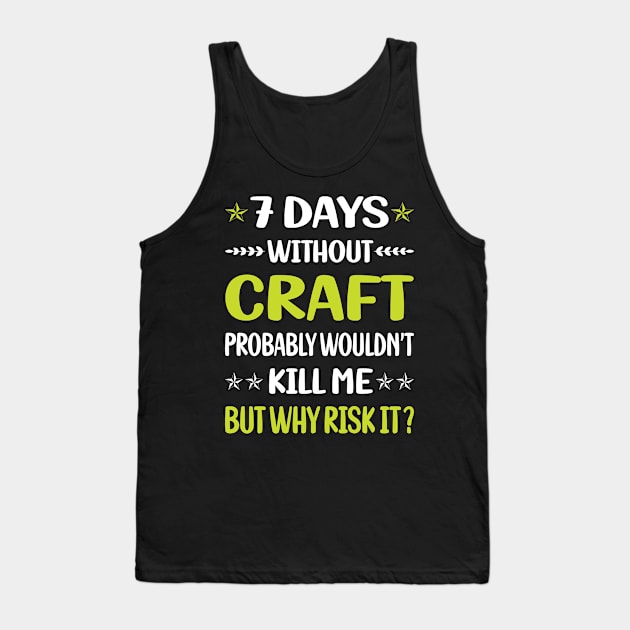 Funny 7 Days Without Craft Tank Top by Happy Life